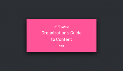 A Creative Organization's Guide to Content -- WDG